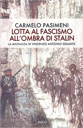 9788882341183-Lotta al fascismo all'ombra di Stalin. La militanza di Vincenzo Antonio Gigante.
